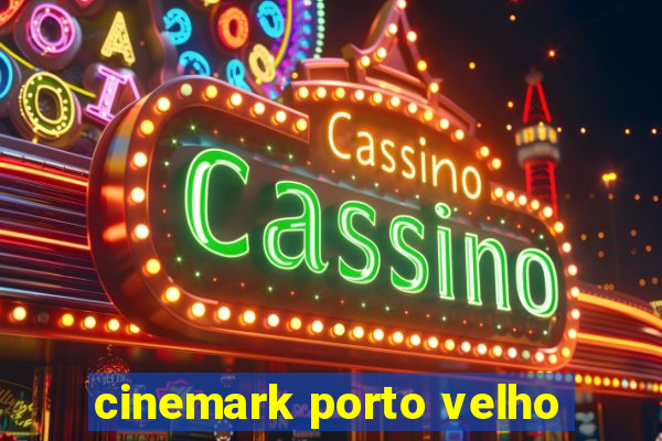 cinemark porto velho